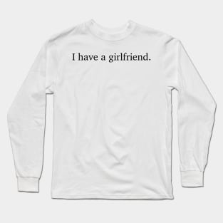 i have a girlfriend Long Sleeve T-Shirt